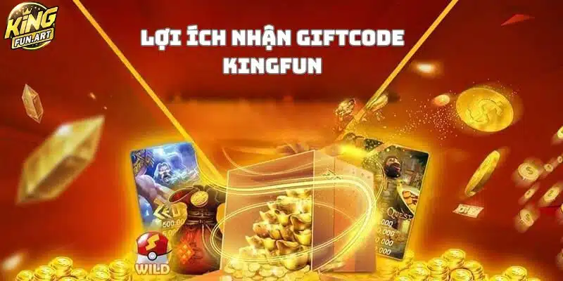Lợi ích khi sử dụng giftcode KingFun